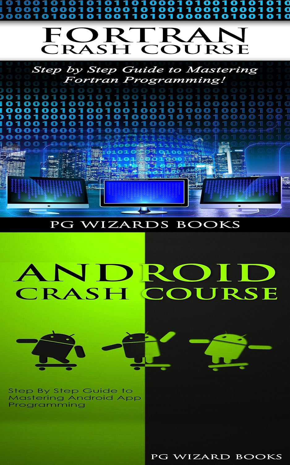 Fortran Crash Course + Android Crash Course: Step by Step Guide to Mastering Fortran Programming + Step By Step Guide to Mastering Android App Programming... Python, Android Book 2) (English Edition) baixar livro de graça