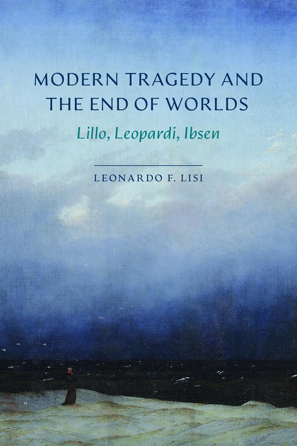 Modern Tragedy and the End of Worlds: Lillo, Leopardi, Ibsen