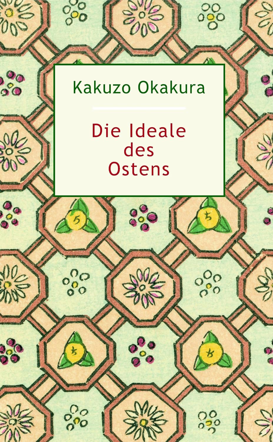 Die Ideale des Ostens: unter besonderer Berücksichtigung der Kunst Japans (German Edition)