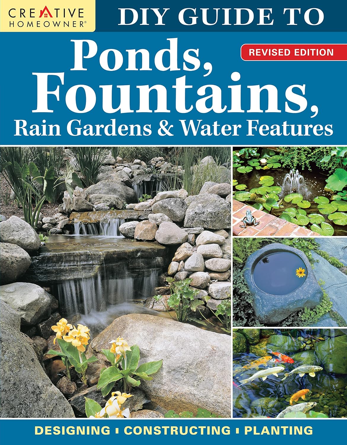 DIY Guide to Ponds, Fountains, Rain Gardens & Water Features, Revised Edition: Designing - Constructing - Planting