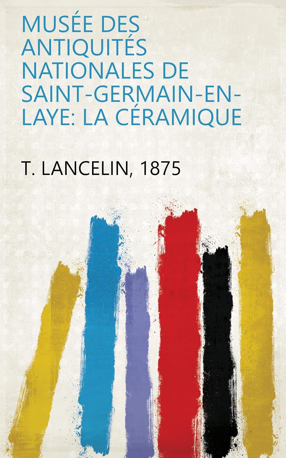 Musée Des Antiquités Nationales De Saint-Germain-En-Laye: La Céramique (French Edition) baixar livro de graça