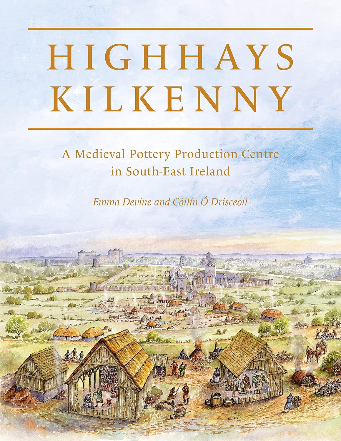 Highhays, Kilkenny: A Medieval Pottery Production Centre in South-East Ireland (English Edition)