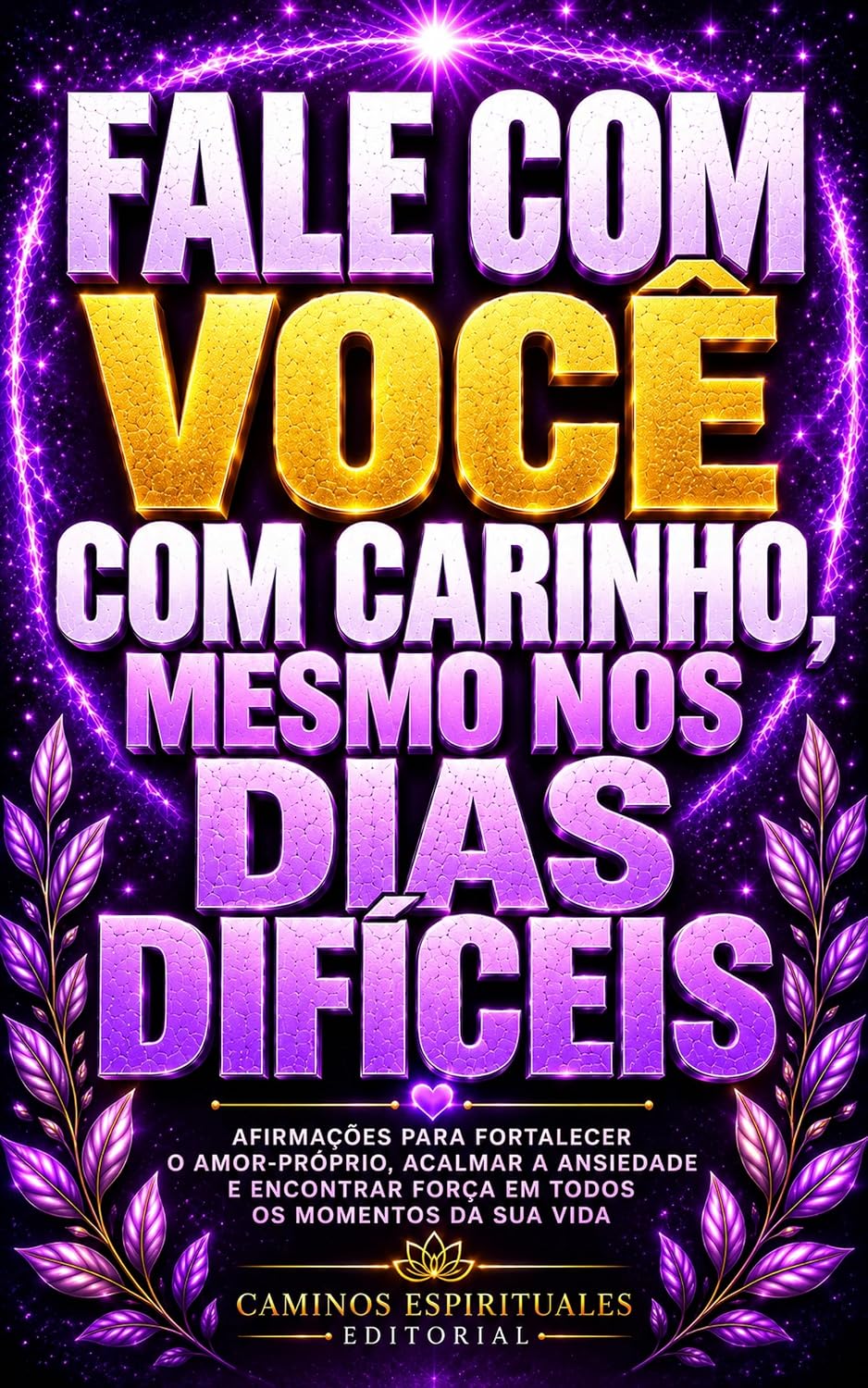 Fale com você com carinho, mesmo nos dias difíceis: 150 afirmações positivas para fortalecer o amor-próprio, acalmar a ansiedade, elevar a autoestima e encontrar força emocional nos momentos difíceis baixar livro de graça