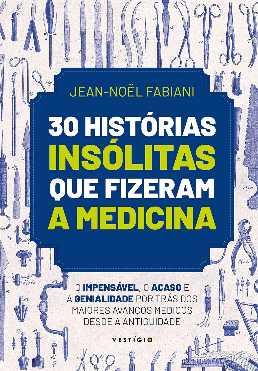 30 histórias insólitas que fizeram a medicina: O impensável, o acaso e a genialidade por trás dos maiores avanços médicos desde a Antiguidade baixar o livro de graça