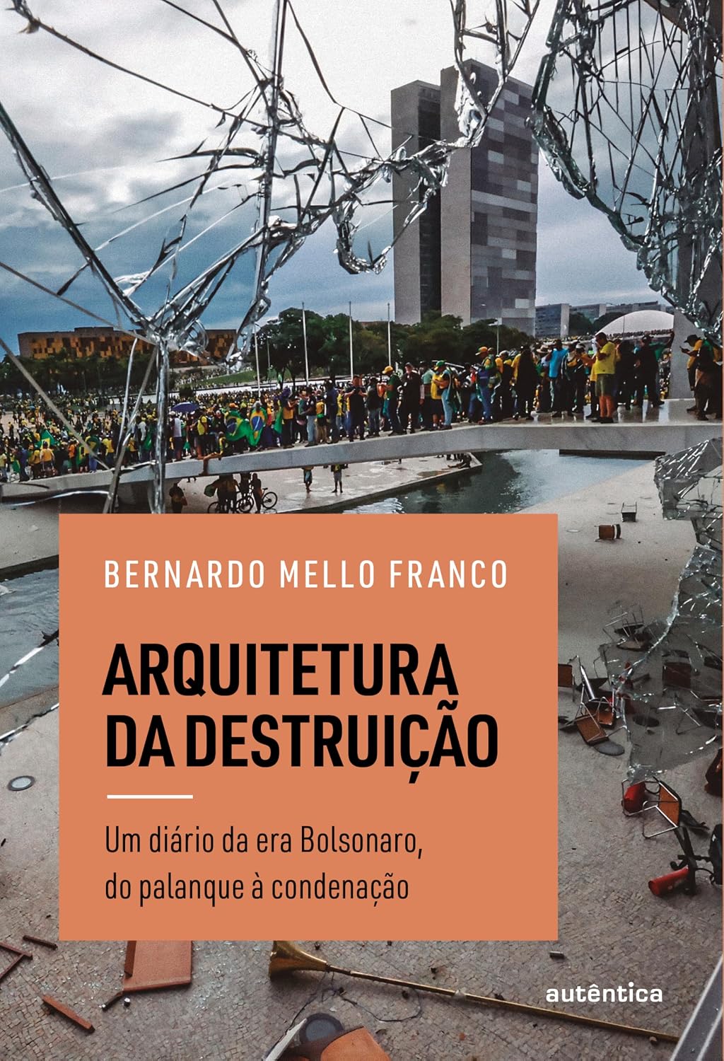 Arquitetura da destruição: Um diário da era Bolsonaro, do palanque à condenação baixar livro de graça