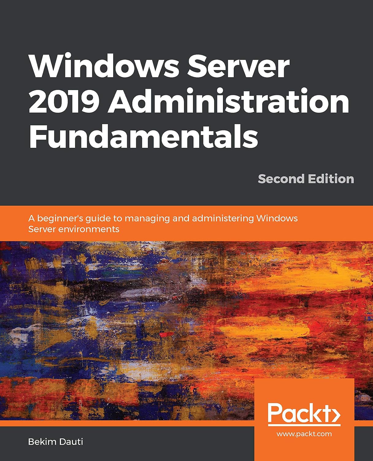 Windows Server 2019 Administration Fundamentals: A beginner's guide to managing and administering Windows Server environments, 2nd Edition (English Edition) baixar o livro de graça