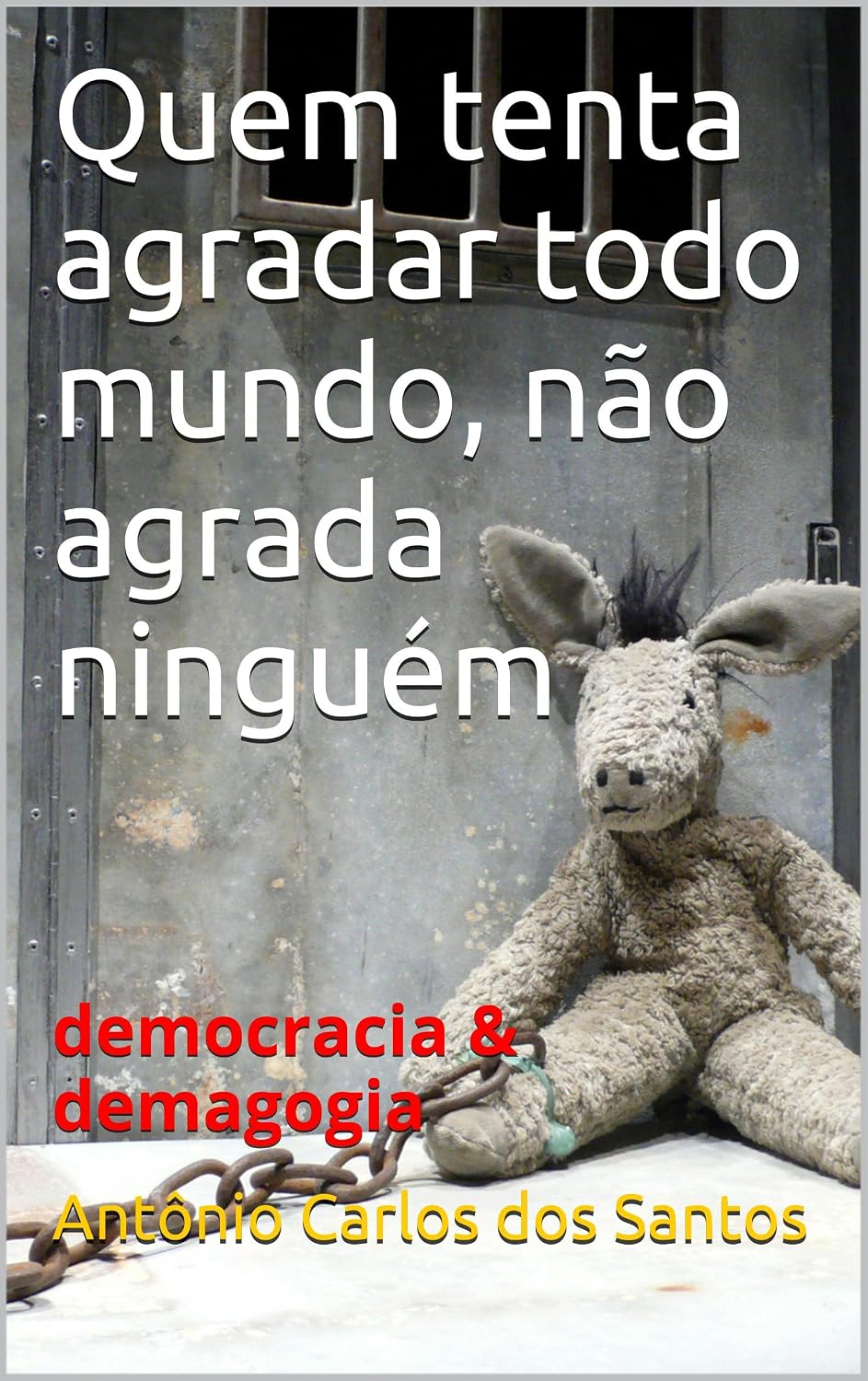 Quem tenta agradar todo mundo, não agrada ninguém: democracia & demagogia (Coleção Educação, Teatro & Democracia Livro 3) baixar livro de graça