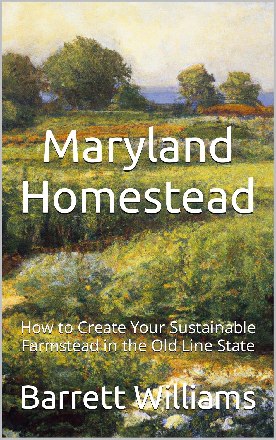ler totalmente Maryland Homestead: How to Create Your Sustainable Farmstead in the Old Line State (Homesteading Across America: A Journey through 50 States) (English Edition)