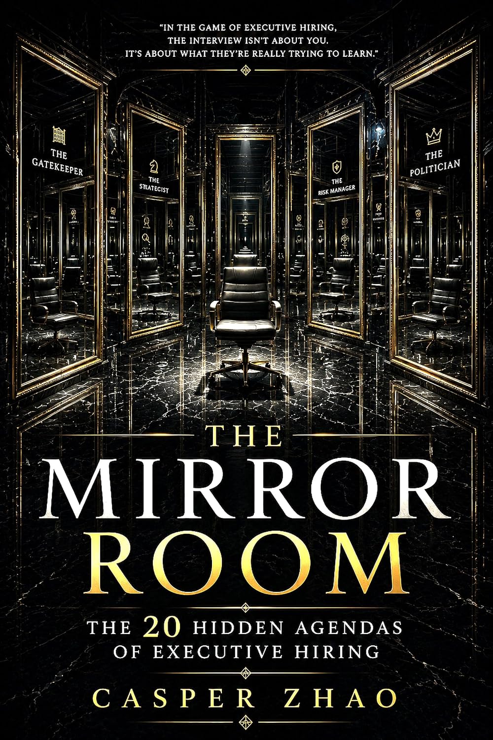 ler totalmente The Mirror Room: The 20 Hidden Agendas of Executive Hiring: What the Interviewer Is Really Asking, and What They Are Hiding From You (English Edition)
