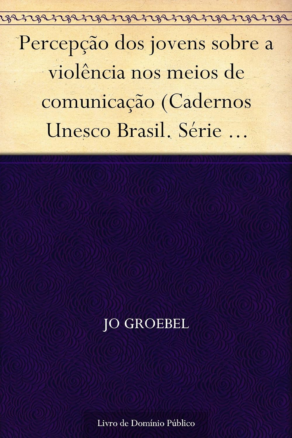 Percepção dos jovens sobre a violência nos meios de comunicação (Cadernos Unesco Brasil. Série direitos humanos e cultura da paz; v. 1) baixar livro de graça