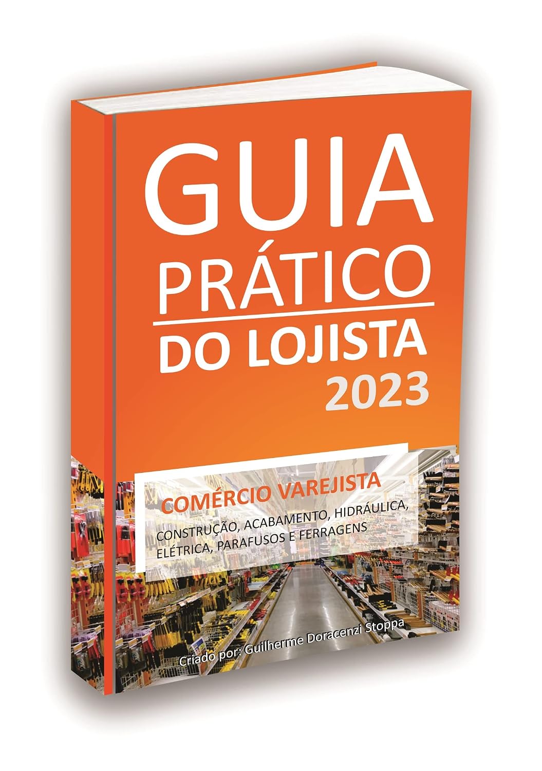 GUIA PRÁTICO DO LOJISTA 2023: CONSTRUÇÃO, ACABAMENTO, TINTAS, HIDRÁULICA, ELÉTRICA, PARAFUSOS E FERRAGENS baixar o livro de graça