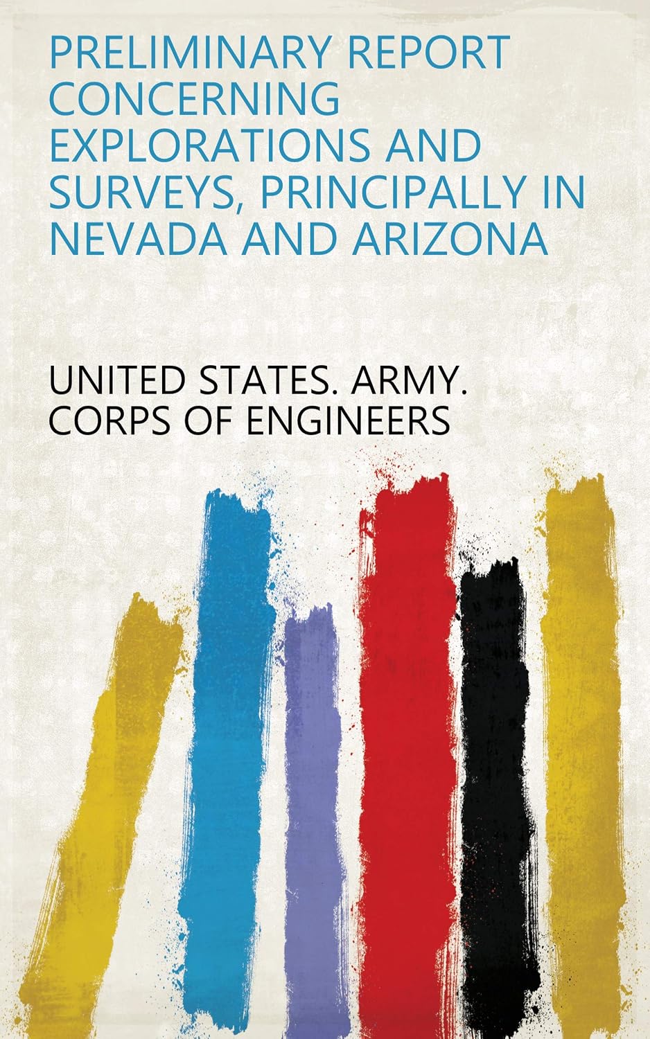 ler totalmente Preliminary Report Concerning Explorations And Surveys, Principally In Nevada And Arizona (English Edition)