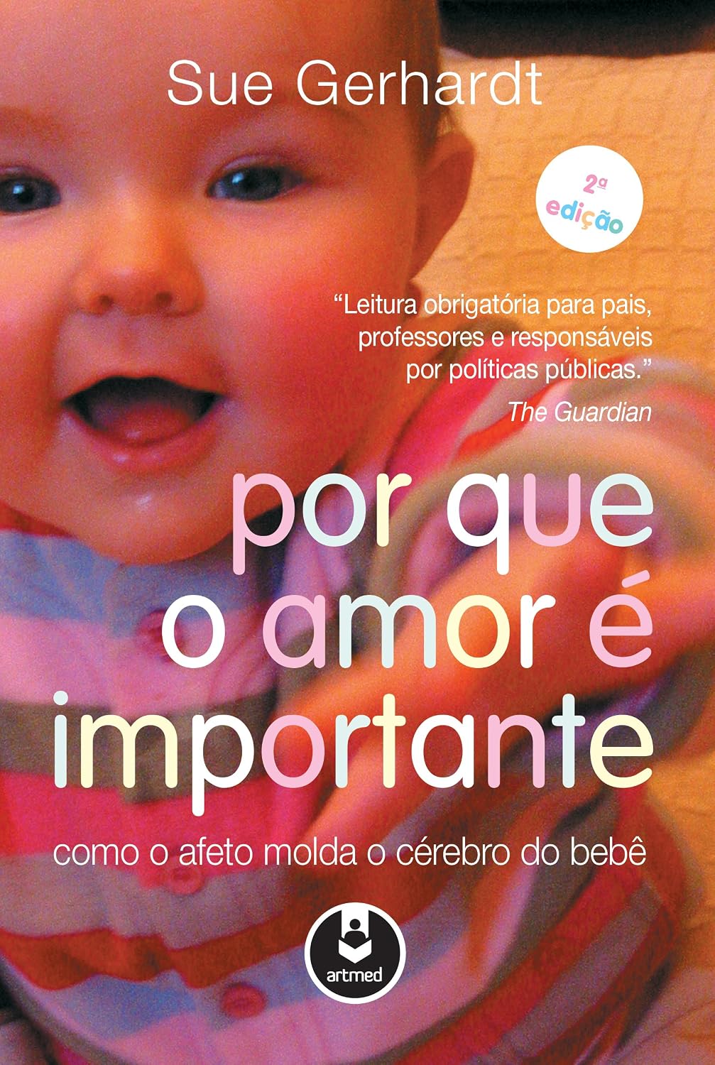 Por que o Amor é Importante: Como o Afeto Molda o Cérebro do Bebê baixar livro de graça