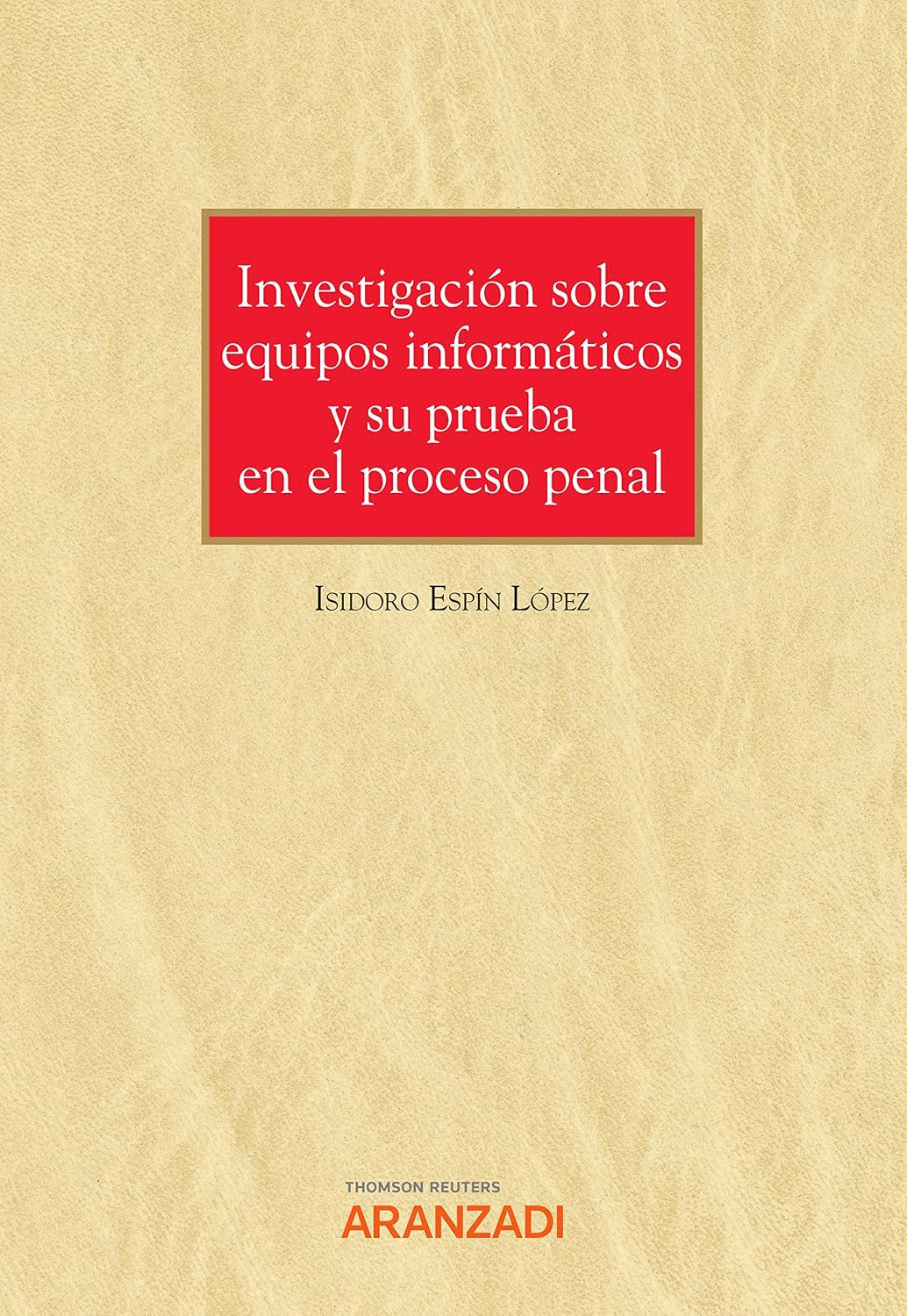 Investigación sobre equipos informáticos y su prueba en el proceso penal (Monografía) (Spanish Edition)