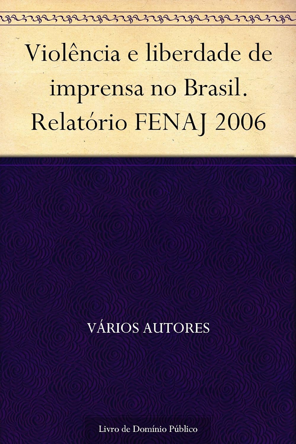 ler totalmente Violência e liberdade de imprensa no Brasil. Relatório FENAJ 2006