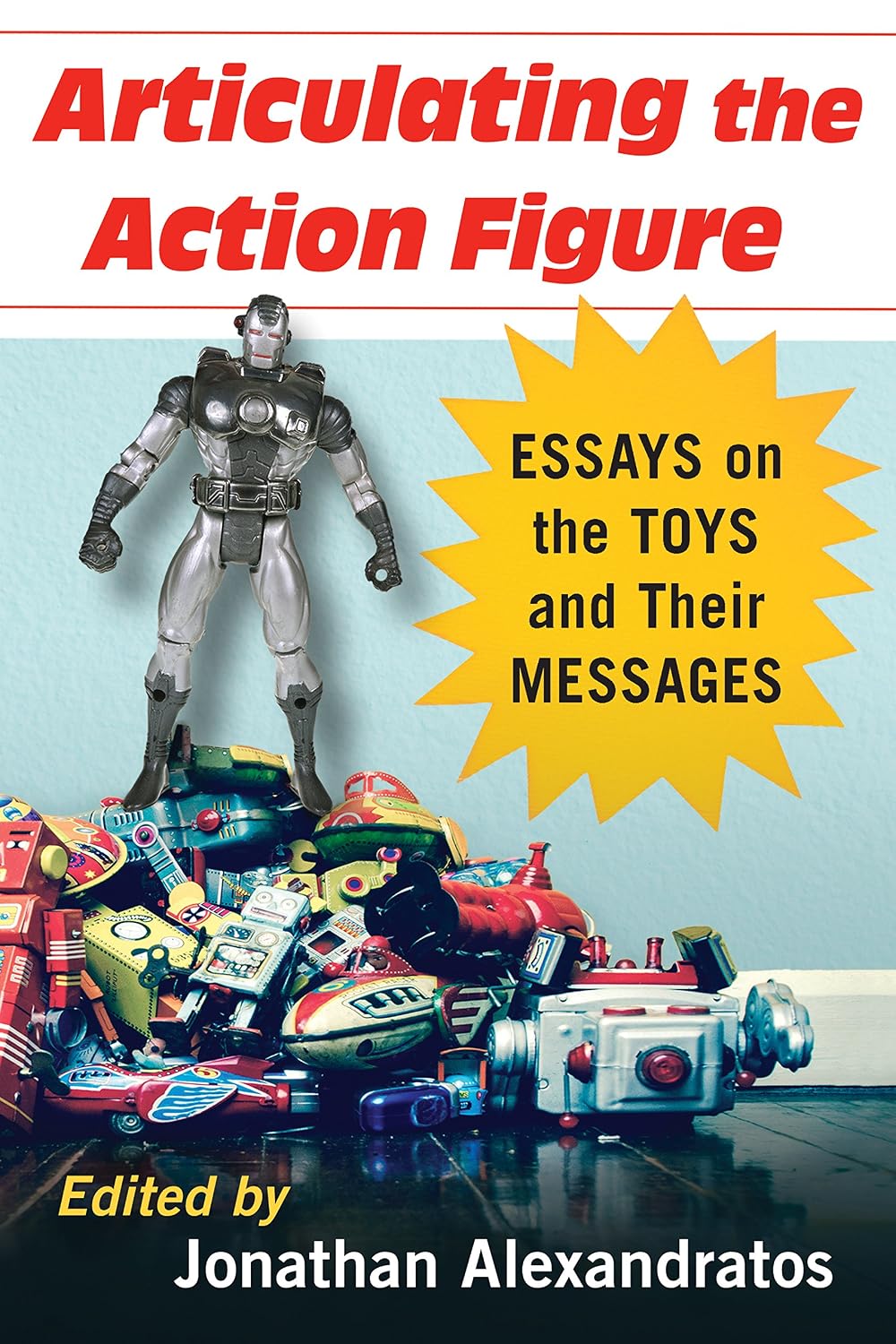 Articulating the Action Figure: Essays on the Toys and Their Messages (English Edition) baixar o livro de graça