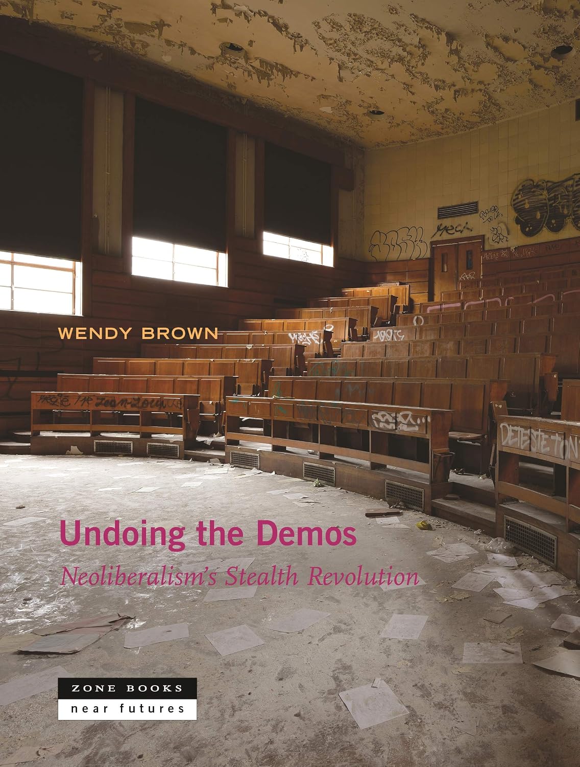 Undoing the Demos: Neoliberalism’s Stealth Revolution: Neoliberalism's Stealth Revolution (Near Futures) (English Edition) baixar livro de graça