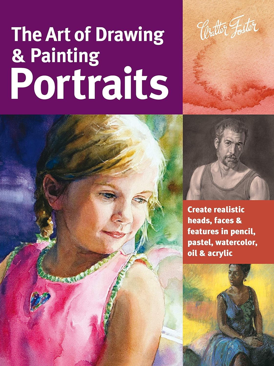 ler totalmente The Art of Drawing & Painting Portraits: Create Realistic Heads, Faces & Features in Pencil, Pastel, Watercolor, Oil & Acrylic