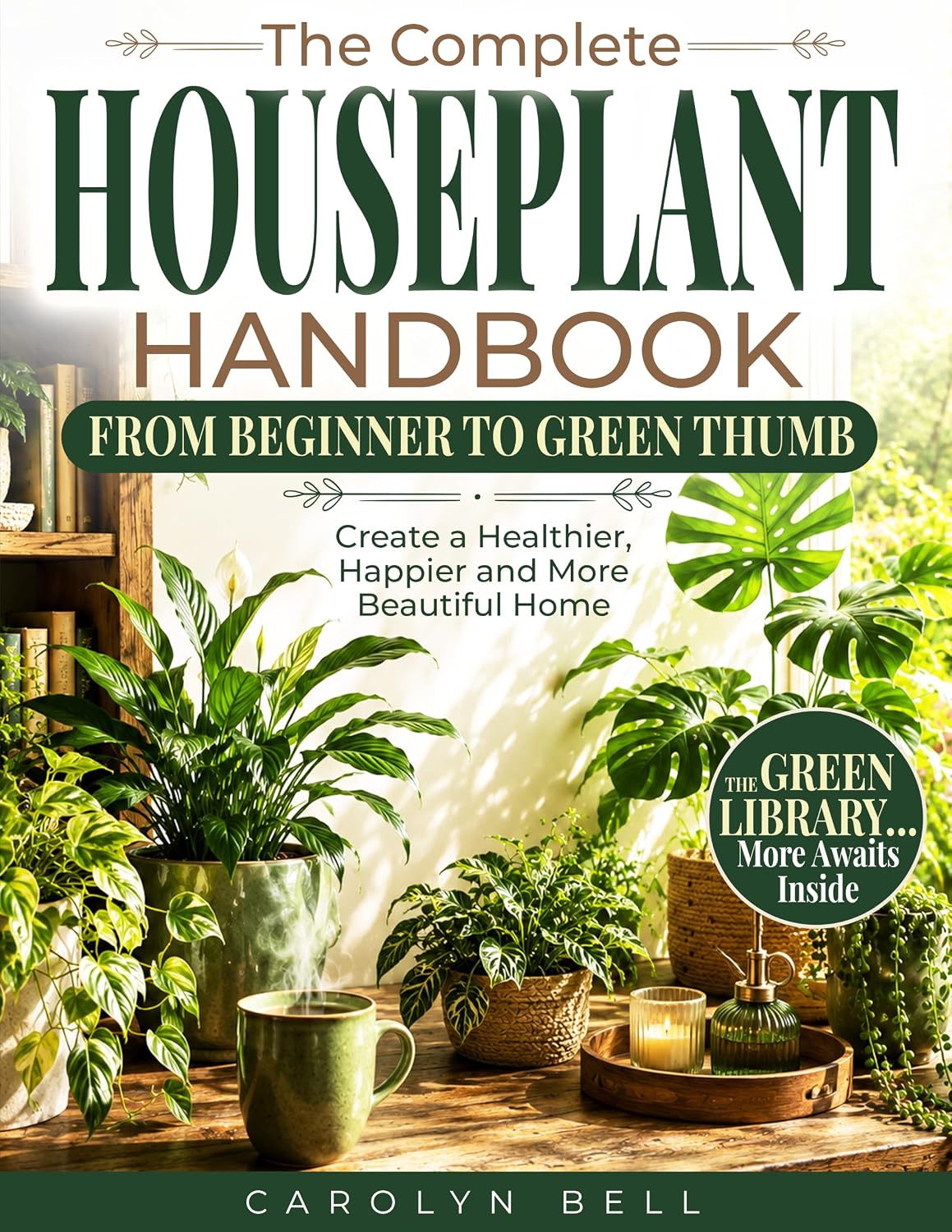 The Complete Houseplant Handbook From Beginner to Green Thumb: Create a Healthier, Happier Home—With No-Guesswork Plant Care, Visual Guides, Quick Rescue Solutions & Designer Secrets (English Edition) baixar o livro de graça