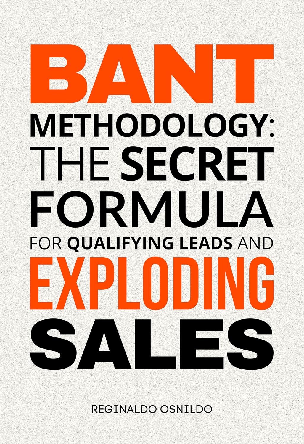 BANT Methodology: The Secret Formula for Qualifying Leads and Exploding Sales (English Edition) baixar livro de graça