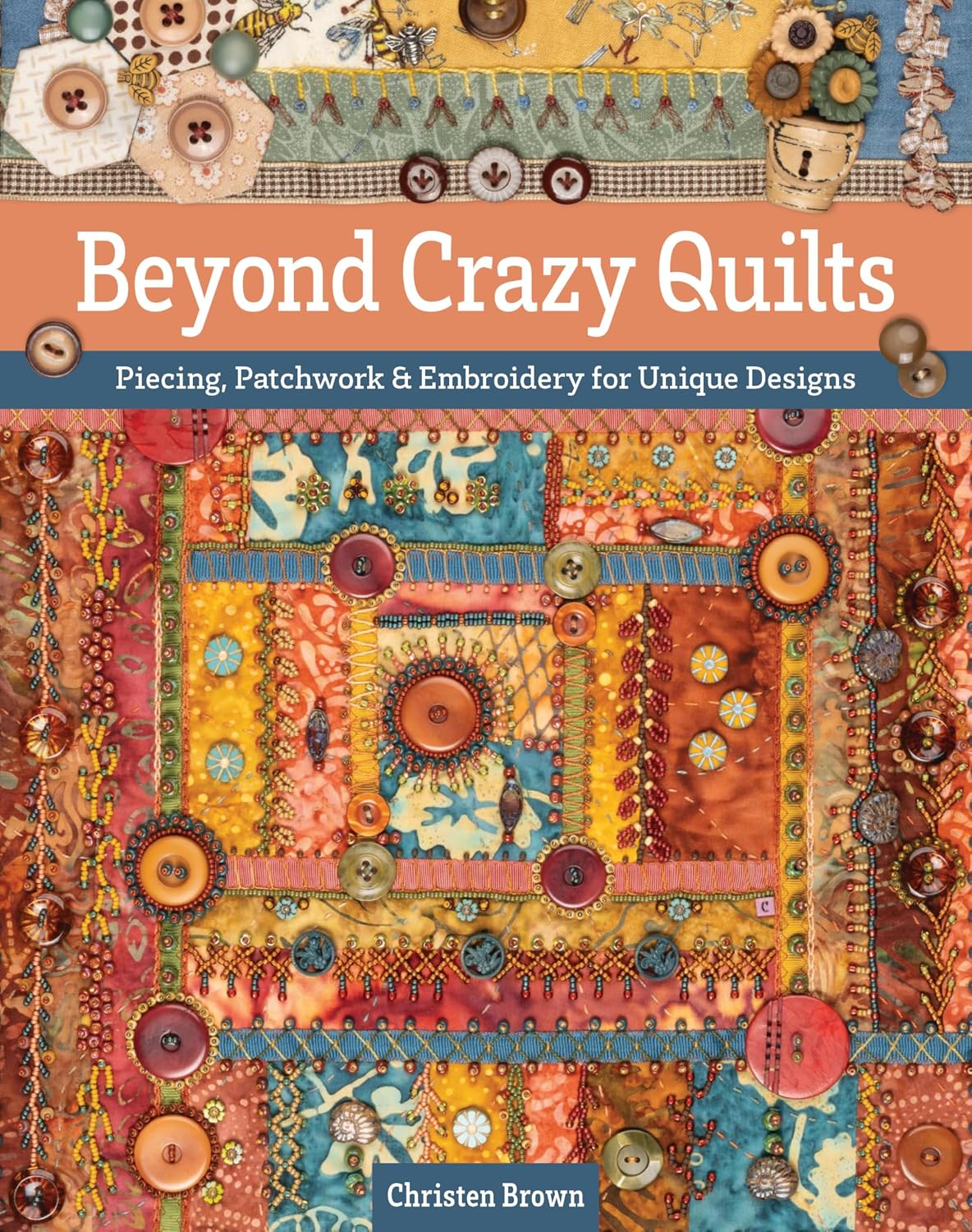 ler totalmente Beyond Crazy Quilts: Piecing, Patchwork & Embroidery for Unique Designs (English Edition)