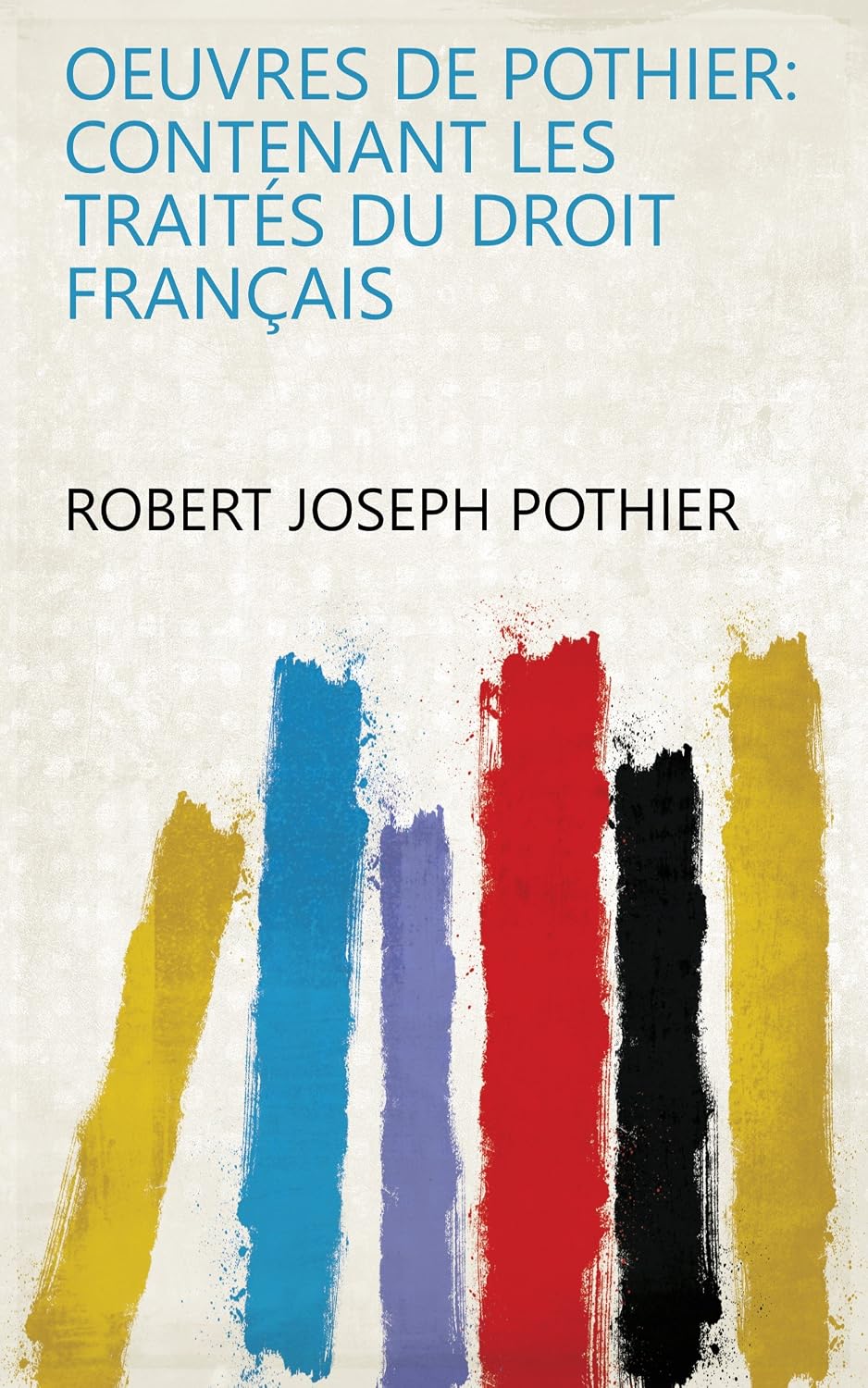 Oeuvres De Pothier: Contenant Les Traités Du Droit Français (French Edition) baixar o livro de graça