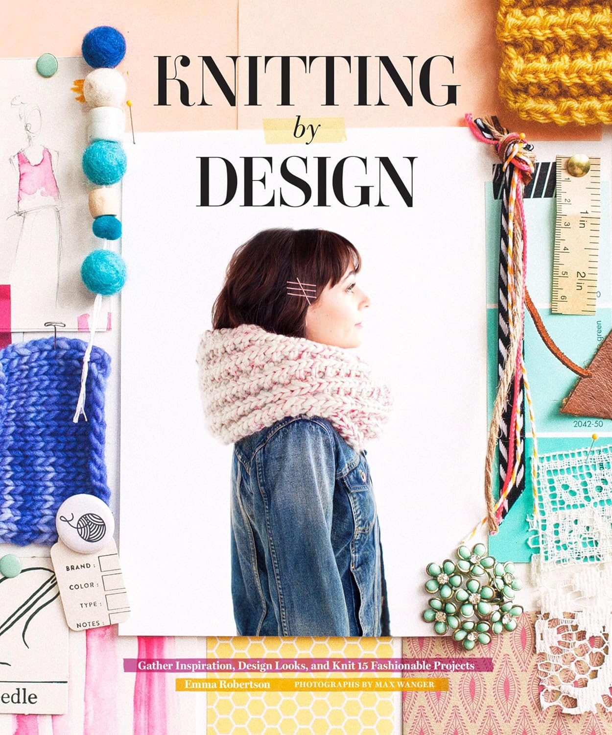 Knitting by Design: Gather Inspiration, Design Looks, and Knit 15 Fashionable Projects (English Edition)