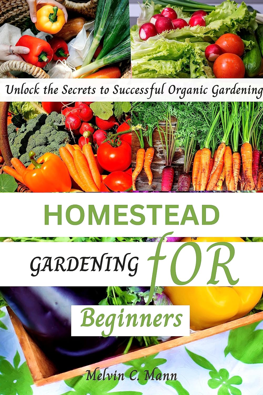 ler totalmente Homestead Gardening for Beginners: A Complete Guide to Growing your own Successful Organic Backyard Vegetable garden and reducing Reliance on external Food sources (English Edition)