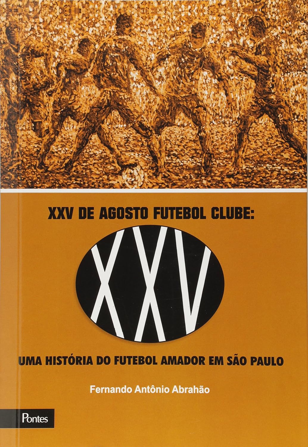 XXV de Agosto Futebol Clube. Uma História do Futebol Amador em São Paulo baixar livro de graça