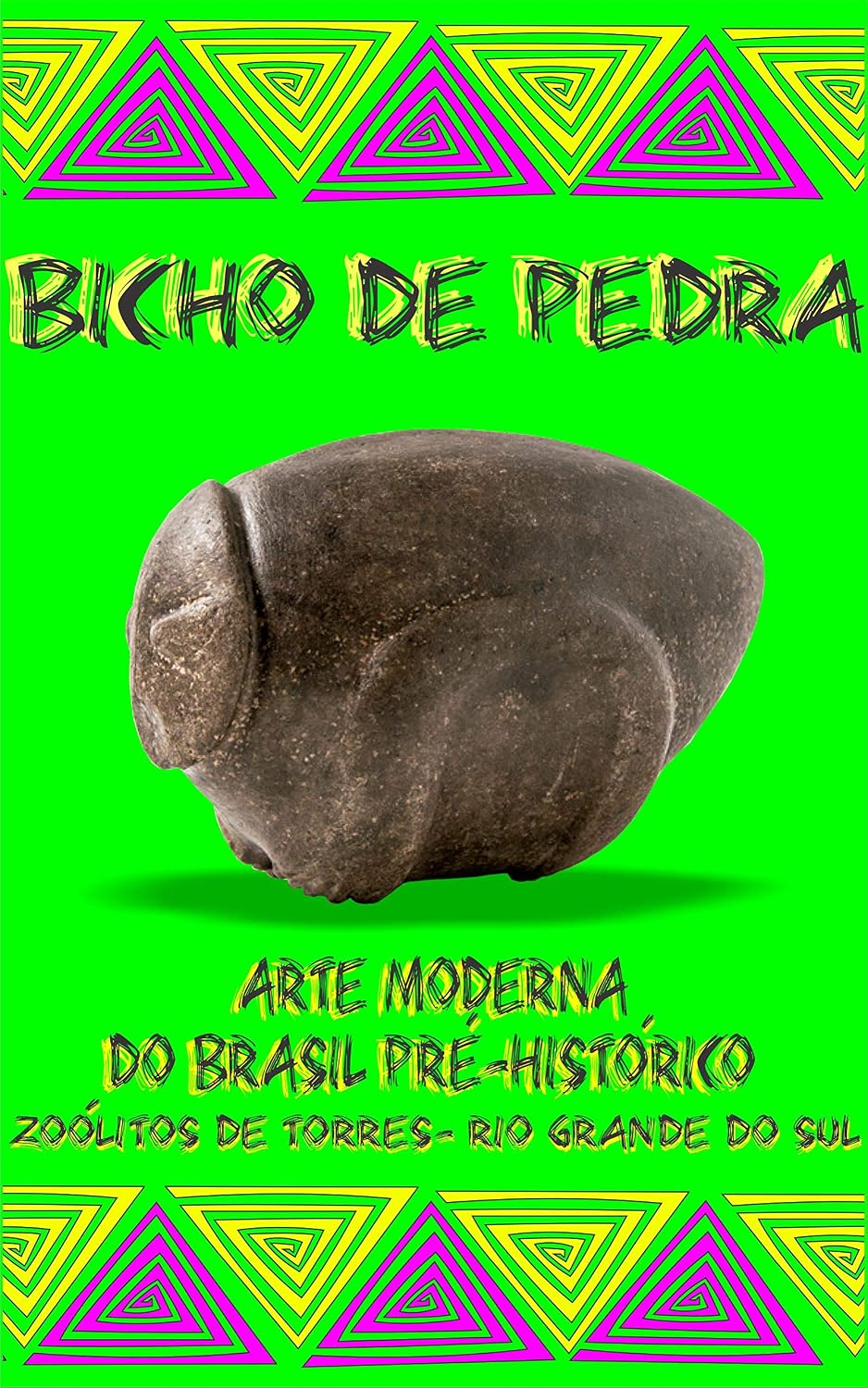 Bicho de Pedra: Arte Moderna do Brasil Pré-histórico. baixar livro de graça