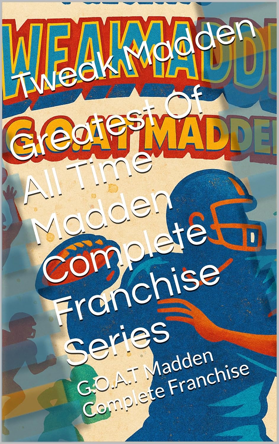 ler totalmente Greatest Of All Time Madden Complete Franchise Series: G.O.A.T Madden Complete Franchise (English Edition)