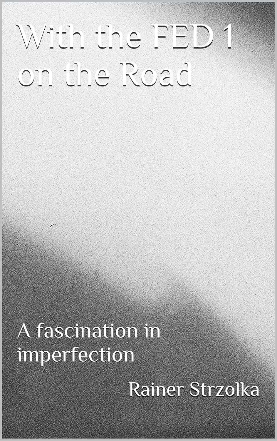 With the FED 1 on the Road: A fascination in imperfection (Travelogues. Galerie für Kulturkommunikation Berlin - Reisetagebücher. Galerie für Kulturkommunikation Berlin Book 216) (English Edition) baixar o livro de graça