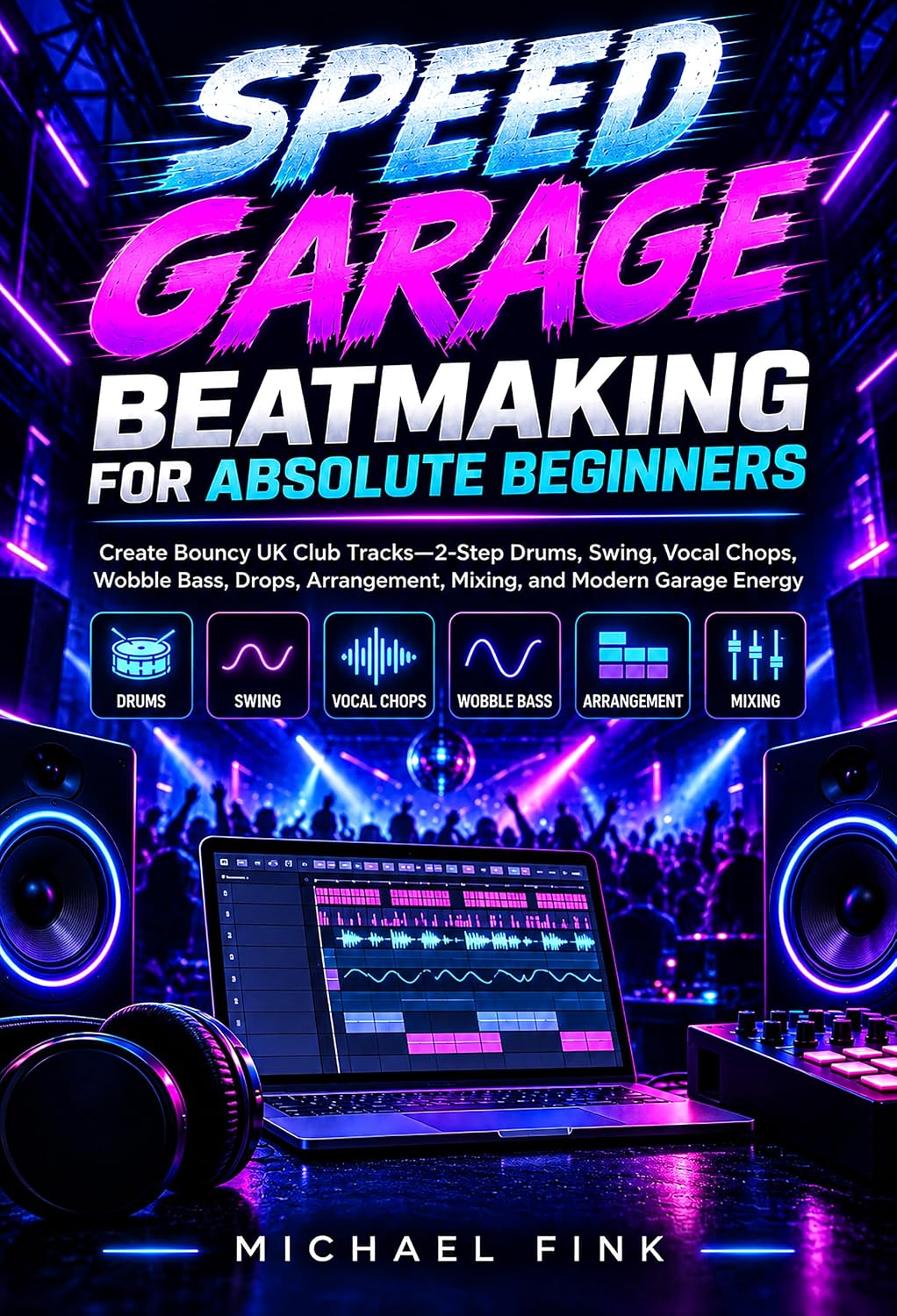 SPEED GARAGE BEATMAKING FOR ABSOLUTE BEGINNERS: Create Bouncy UK Club Tracks—2-Step Drums, Swing, Vocal Chops, Wobble Bass, Drops, Arrangement, Mixing,... ABSOLUTE BEGINNERS Book 3) (English Edition) baixar o livro de graça
