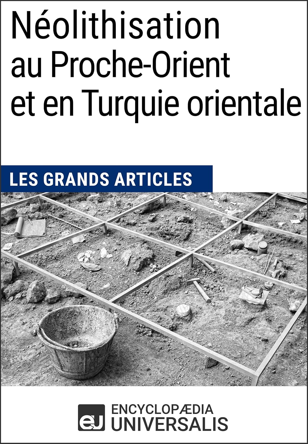 ler totalmente Néolithisation au Proche-Orient et en Turquie orientale: Les Grands Articles d'Universalis (French Edition)