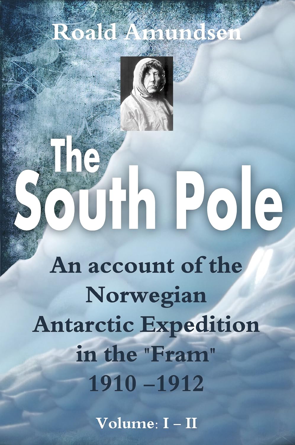 The South Pole (Illustrated): An Account of the Norwegian Antarctic Expedition in the "Fram" 1910 - 1912 (Antarctica Book 2) (English Edition) baixar o livro de graça