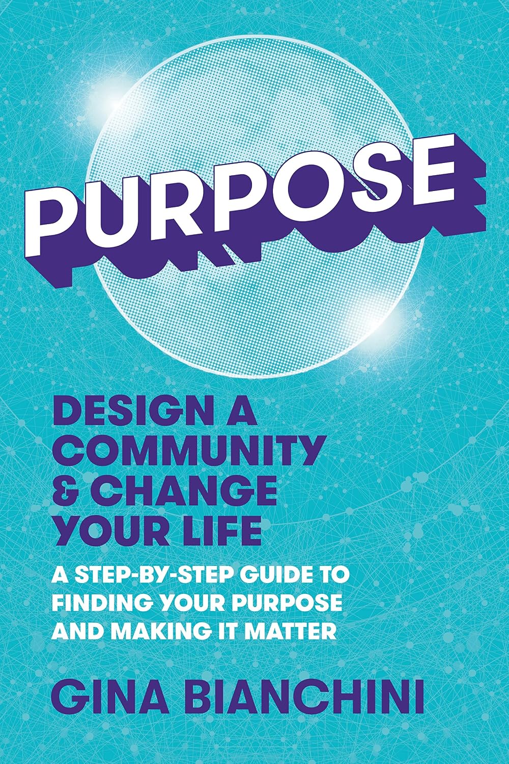 ler totalmente Purpose: Design a Community & Change Your Life---A Step-by-Step Guide to Finding Your Purpose and Making It Matter (English Edition)