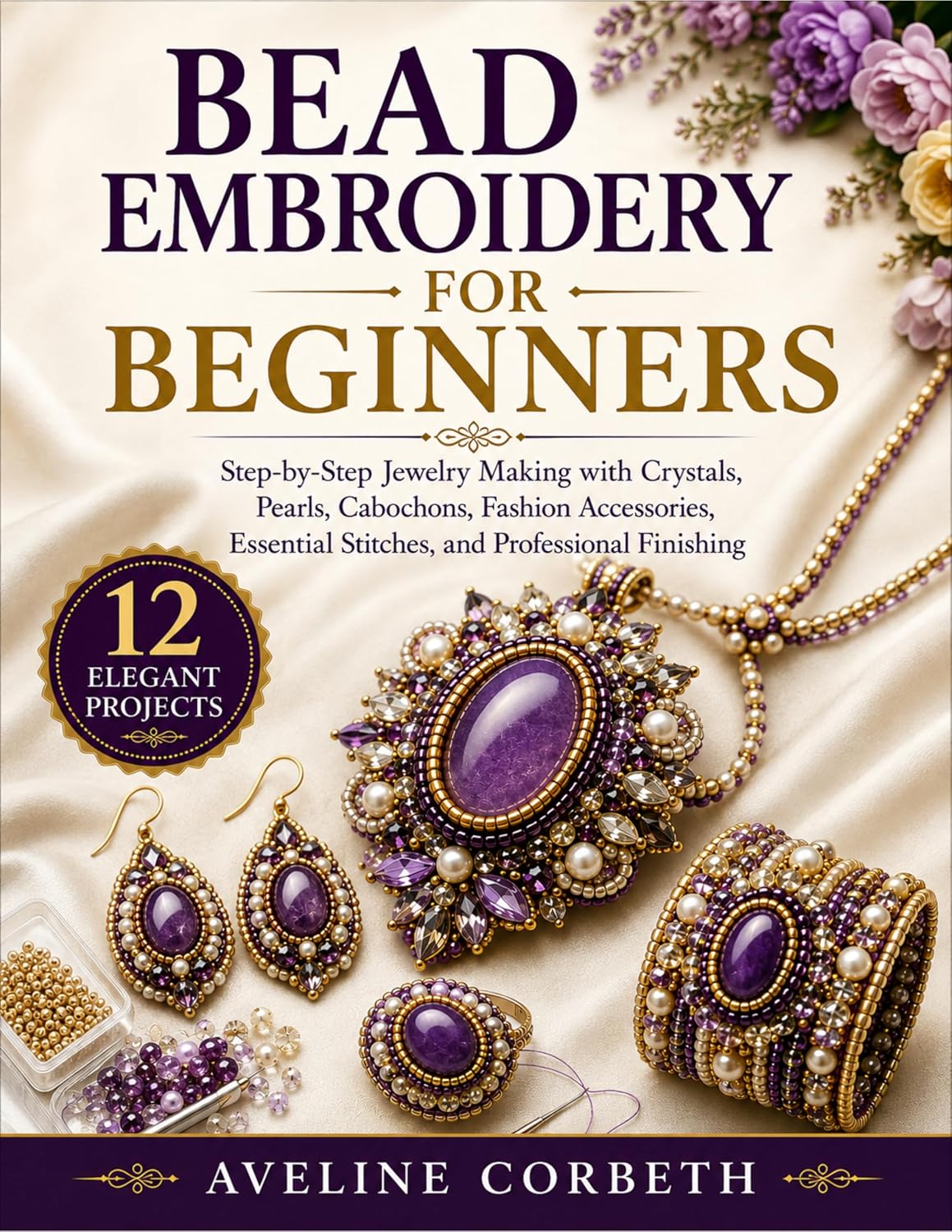 BEAD EMBROIDERY FOR BEGINNERS: Step-by-Step Jewelry Making with Crystals, Pearls, Cabochons, Fashion Accessories, Essential Stitches, and Professional Finishing (English Edition) baixar livro de graça