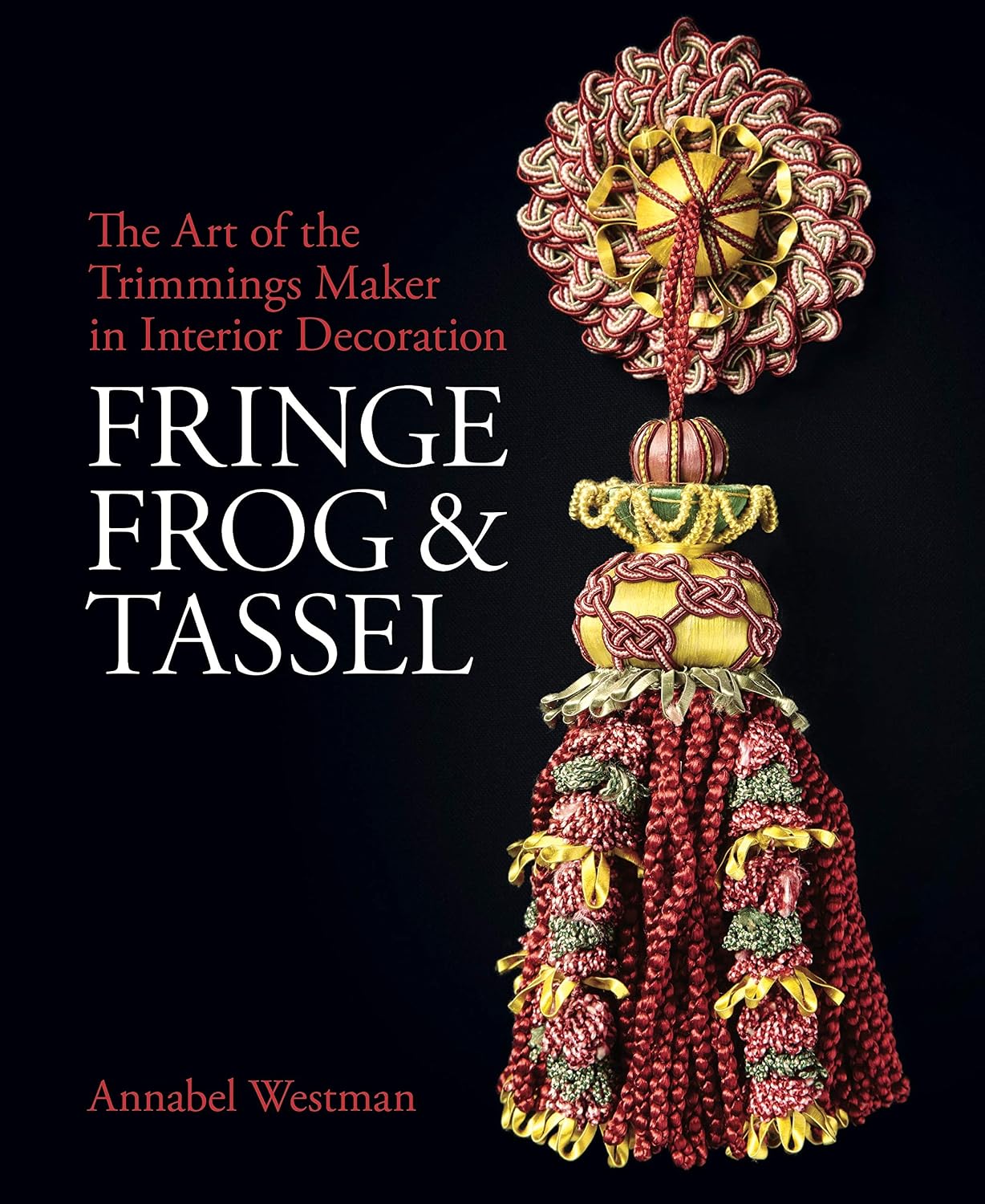 ler totalmente Fringe, Frog and Tassel: The Art of the Trimmings-Maker in Interior Decoration