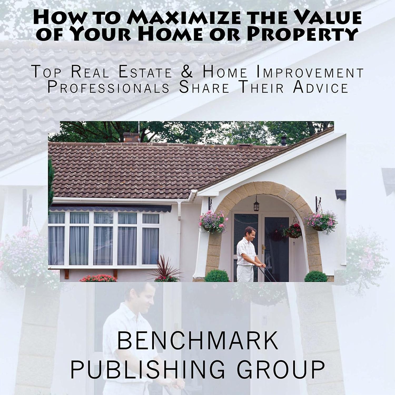 capítulo por capítulo baixar How to Maximize the Value of Your Home or Property: Top Real Estate & Home Improvement Professionals Share Their Advice