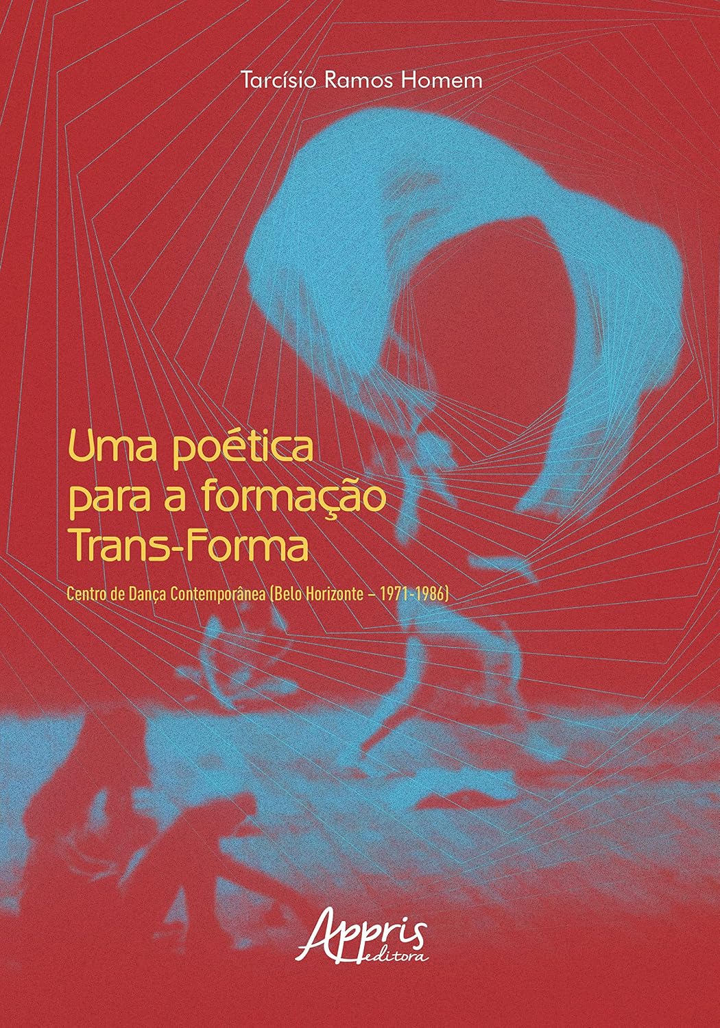 Uma Poética para a Formação Trans-Forma: Centro de Dança Contemporânea (Belo Horizonte – 1971-1986) baixar livro de graça