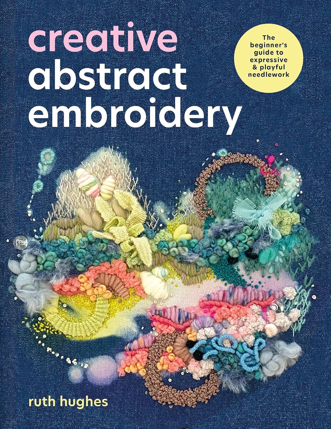 Creative Abstract Embroidery: The beginner's guide to expressive & playful needlework (English Edition) baixar livro de graça