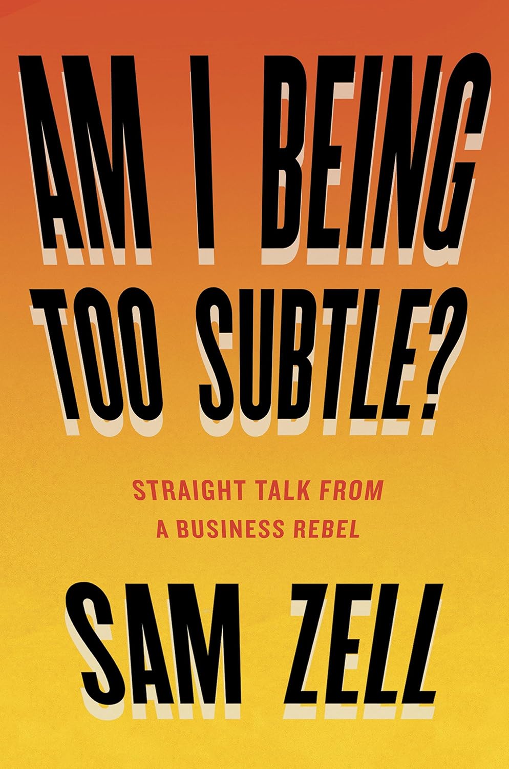 Am I Being Too Subtle?: Straight Talk From a Business Rebel (English Edition) baixar livro de graça