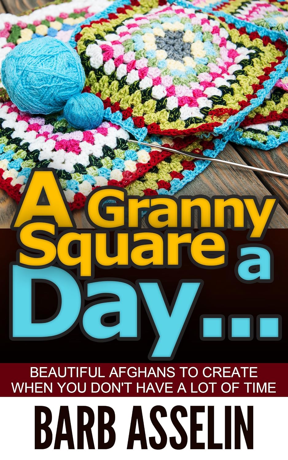 ler totalmente A Granny Square a Day...: Beautiful Afghans to Create When You Don`t Have a Lot of Time (Easy Crochet Series) (English Edition)