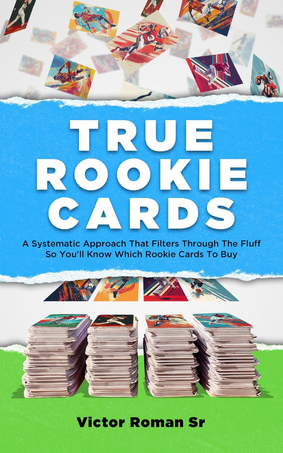True Rookie Cards: A Systematic Approach That Filters Through The Fluff So You'll Know Which Rookie Cards To Buy (English Edition) baixar livro de graça