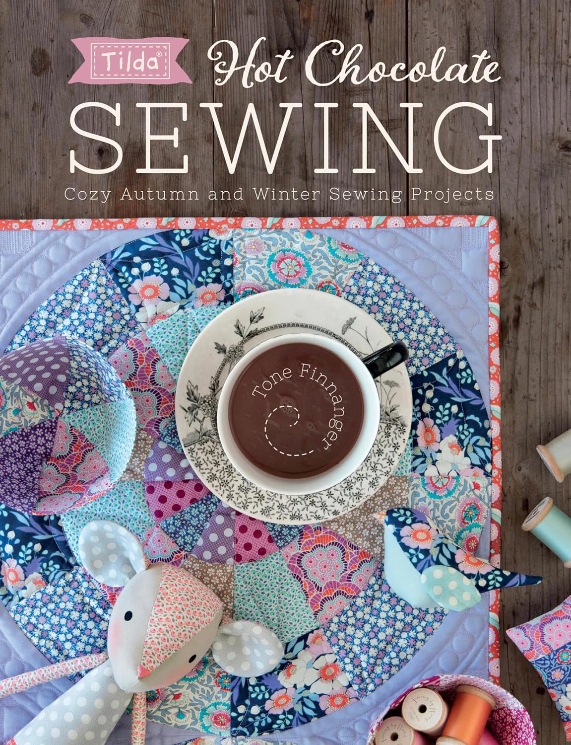 ler totalmente Hot Chocolate Sewing: Cozy Autumn and Winter Sewing Projects (Tilda) (English Edition)