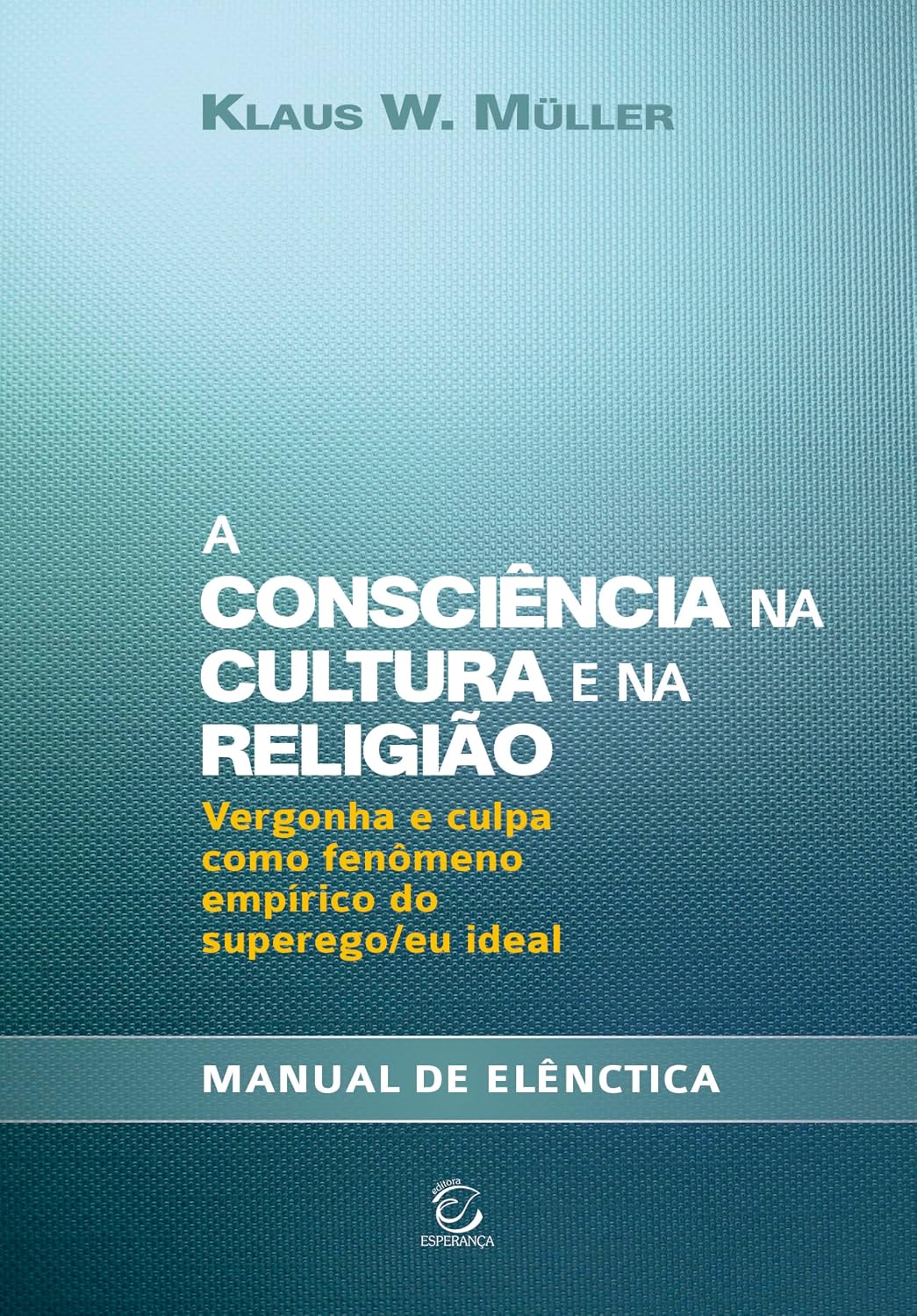 A Consciência na Cultura e na Religião: Vergonha e Culpa Como Fenômeno Empírico do Superego/eu Ideal - Manual de Elênctica baixar o livro de graça