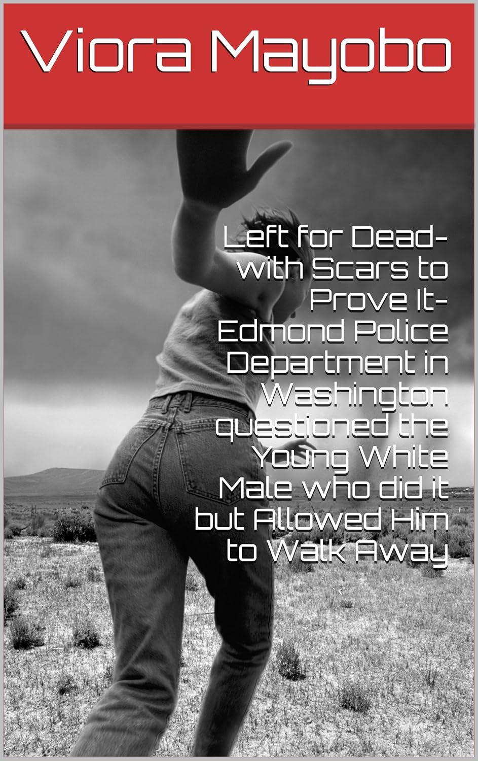 Left for Dead-with Scars to Prove It-Edmonds Police Department in Washington questioned the Young White Male who did it but Allowed Him to Walk Away (English Edition) baixar livro de graça
