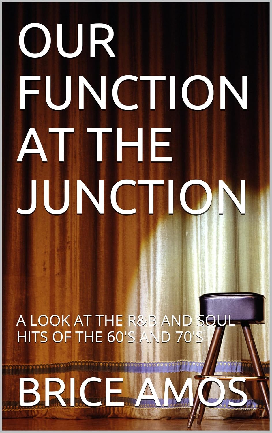 OUR FUNCTION AT THE JUNCTION: A LOOK AT THE R&B AND SOUL HITS OF THE 60'S AND 70'S (English Edition) baixar livro de graça