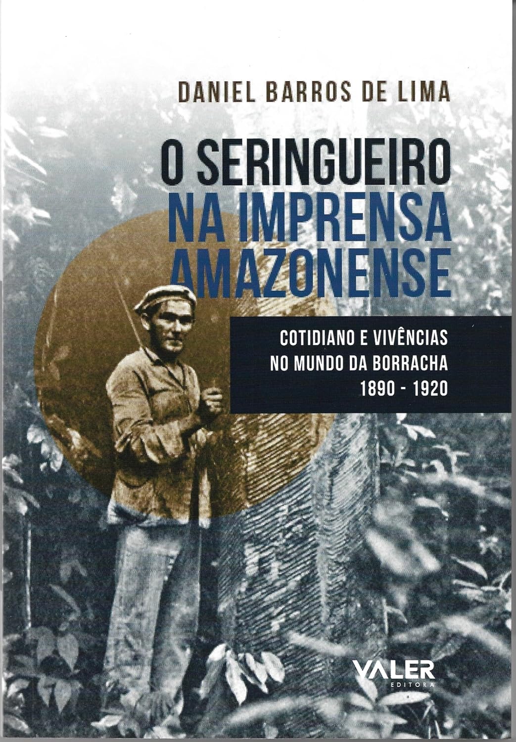 O seringueiro na imprensa amazonense: cotidiano e vivências no mundo da borracha 1890 - 1920 baixar o livro de graça