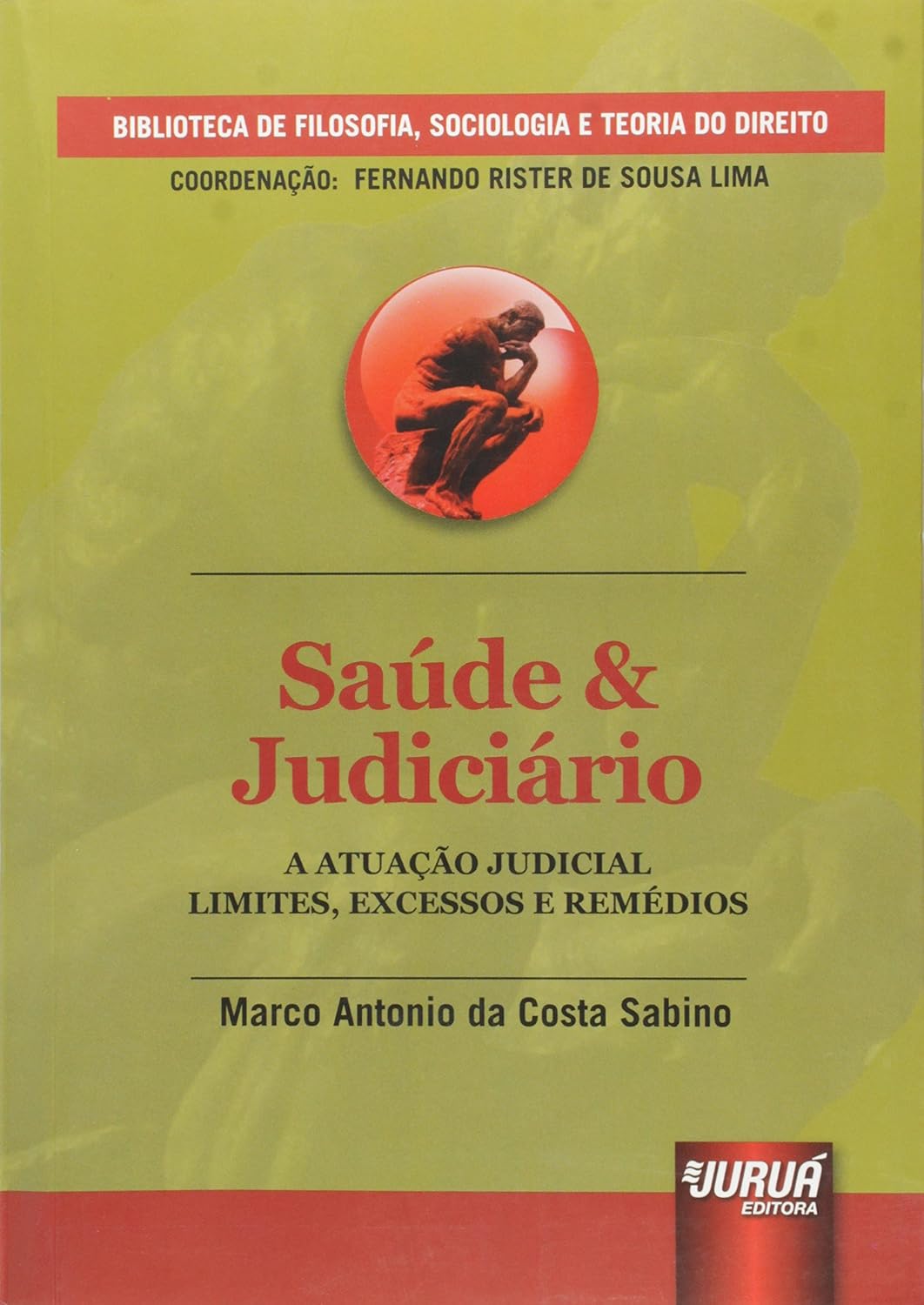 Saúde & Judiciário - A Atuação Judicial - Limites, Excessos e Remédios: Biblioteca de Filosofia, Sociologia e Teoria do Direito - Coordenação: Fernando Rister de Souza Lima